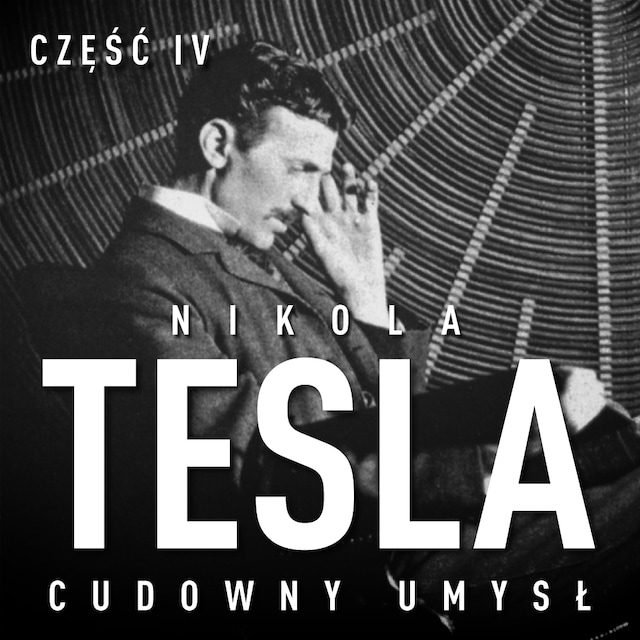 Book cover for Nikola Tesla. Cudowny umysł. Część 4. Autokreacja supermana.