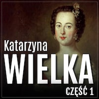 Katarzyna Wielka. Historia rozwiązłej carycy. Część 1. Droga na szczyt