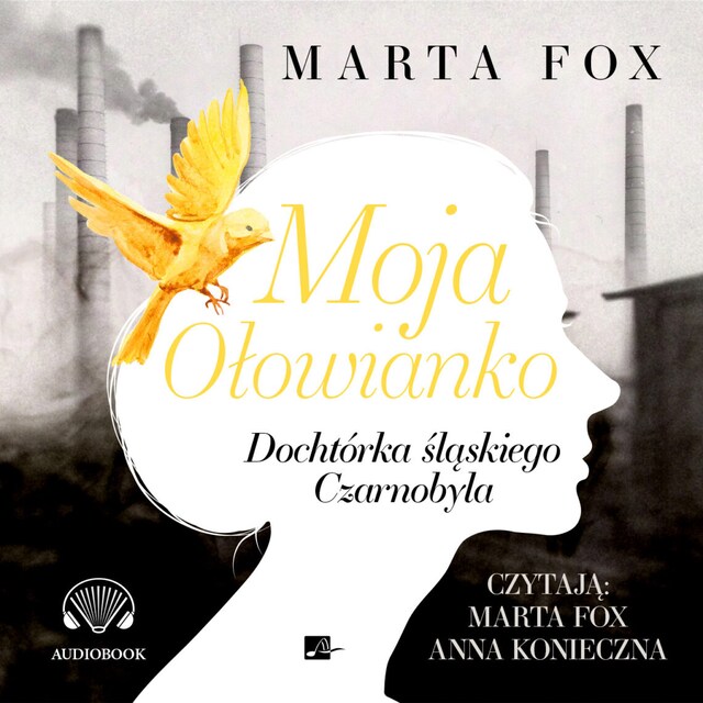 Book cover for Moja Ołowianko. Dochtórka śląskiego Czarnobyla