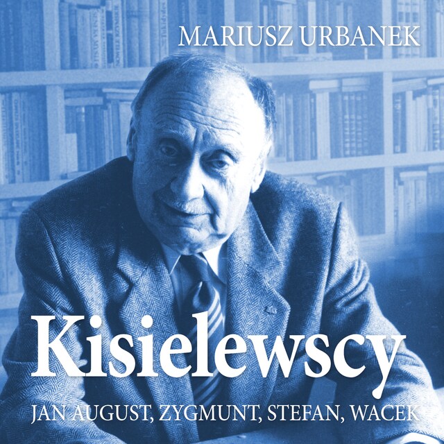 Book cover for Kisielewscy. Jan August, Zygmunt, Stefan, Wacek