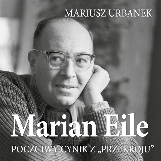 Boekomslag van Marian Eile. Poczciwy cynik z Przekroju