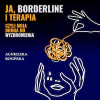 Ja, borderline i terapia, czyli moja droga do wyzdrowienia