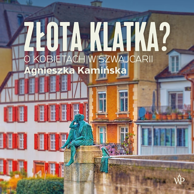 Okładka książki dla Złota klatka. O kobietach w Szwajcarii