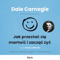 Jak przestać się martwić i zacząć żyć