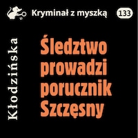 Śledztwo prowadzi porucznik Szczęsny