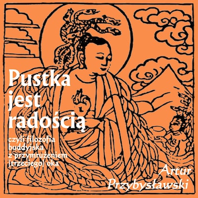 Pustka jest radością, czyli filozofia buddyjska z przymrużeniem (trzeciego) oka
