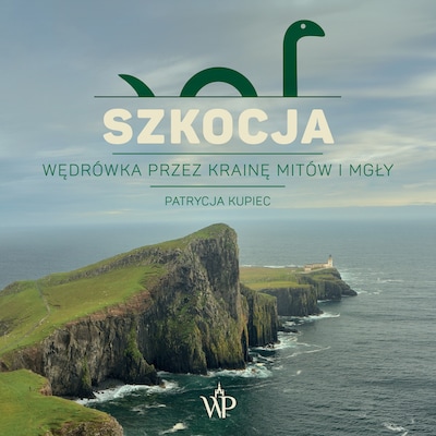 Szkocja. Wędrówka przez krainę mitów i mgły