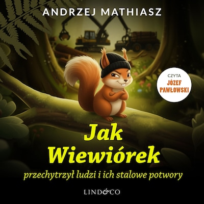 Jak Wiewiórek przechytrzył ludzi i ich stalowe potwory