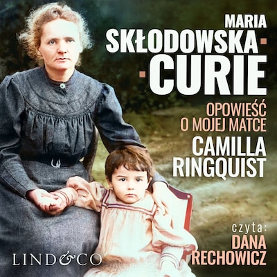 Maria Skłodowska Curie. Opowieść o mojej matce.