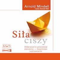 Siła ciszy. Odwracanie procesów starzenia – kwantowe uzdrawianie