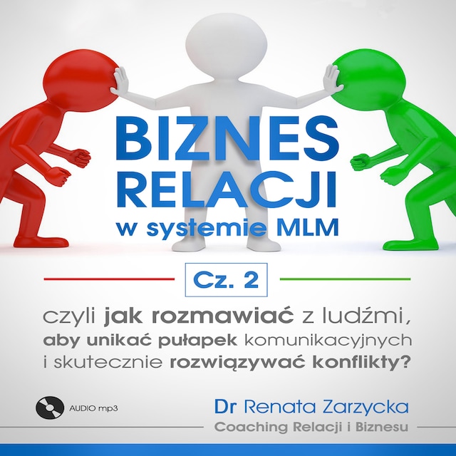 Book cover for Biznes relacji w systemie MLM cz. 2. Jak rozmawiać z ludźmi, aby unikać pułapek komunikacyjnych i rozwiązywać konflikty?