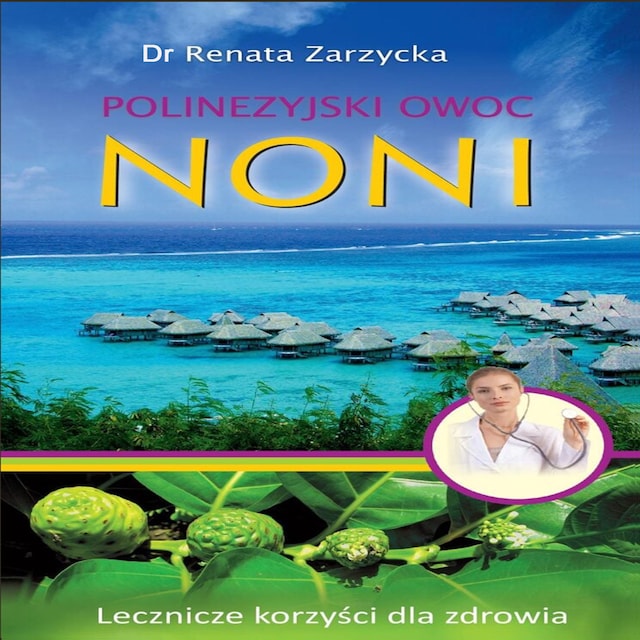 Book cover for Polinezyjski owoc noni. Lecznicze korzyści dla zdrowia. Remedium na 101 chorób.
