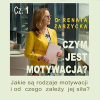 Czym jest motywacja? Jakie są rodzaje motywacji i od czego zależy jej siła?