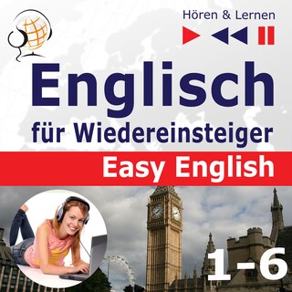 Englisch für Wiedereinsteiger – Easy English: Teile 1-6 (30 Konversationsthemen auf dem Niveau von A2 bis B2 – Hören & Lernen) als Hörbuch