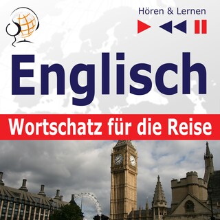 Englisch Wortschatz für die Reise – Hören & Lernen: 1000 Wichtige Wörter und Redewendungen im Alltag als Hörbuch