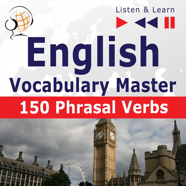 Bokomslag for English Vocabulary Master for Intermediate / Advanced Learners – Listen & Learn to Speak: 150 Phrasal Verbs (Proficiency Level: B2-C1)