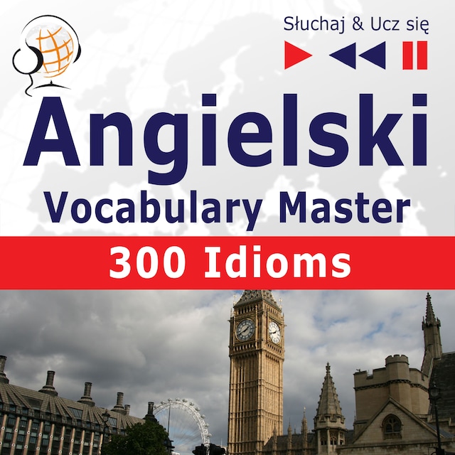 Okładka książki dla Angielski. Vocabulary Master: 300 Idioms (Poziom średnio zaawansowany / zaawansowany: B2-C1 – Słuchaj & Ucz się)