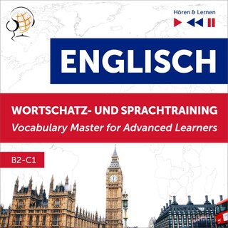 Englisch Wortschatz- und Sprachtraining. B2-C1 – Hören & Lernen: English Vocabulary Master for Advanced Learners als Hörbuch