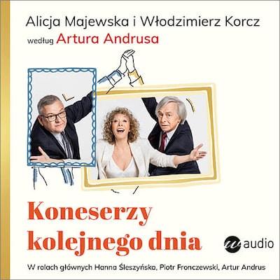 Koneserzy kolejnego dnia. Alicja Majewska i Włodzimierz Korcz według Artura Andrusa