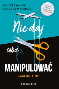 Nie daj sobą manipulować. Gaslighting