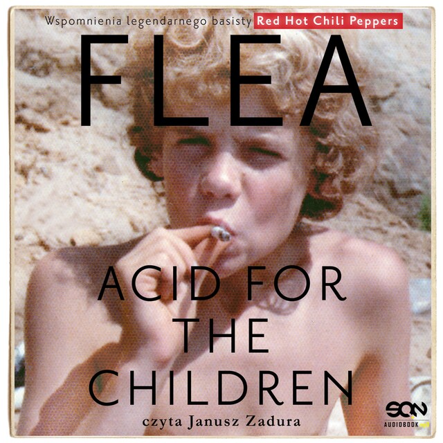Flea. Acid for the Children. Wspomnienia legendarnego basisty Red Hot Chili Peppers Book cover for Flea. Acid for the Children. Wspomnienia legendarnego basisty Red Hot Chili Peppers