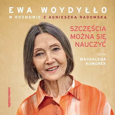 Szczęścia można się nauczyć - Ewa Woydyłło, Agnieszka Radomska