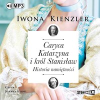 Caryca Katarzyna i król Stanisław. Historia namiętności.