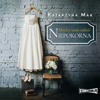 Między nami miłość. Tom 1. Niepokorna