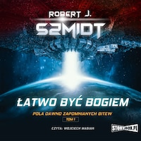 Pola dawno zapomnianych bitew. Tom 1. Łatwo być bogiem