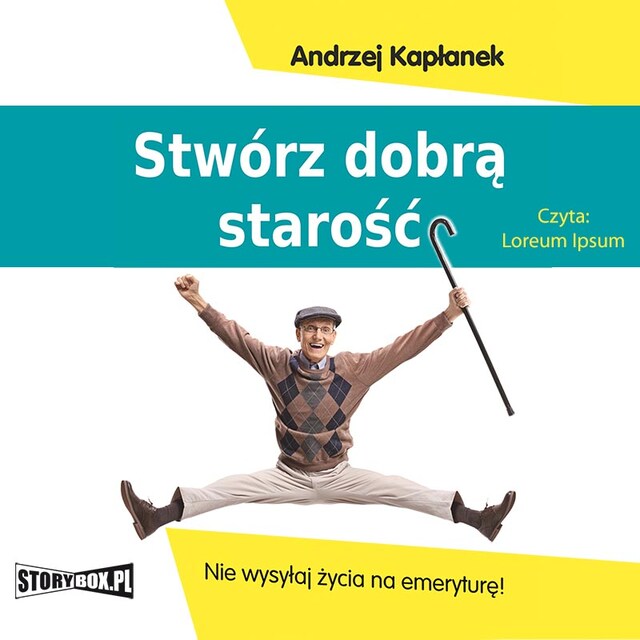 Bokomslag för Stwórz dobrą starość. Nie wysyłaj życia na emeryturę!