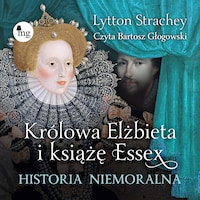 Królowa Elżbieta i książę Essex. Historia niemoralna