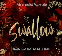 Nadzieja matką głupich. Swallow. Tom 2