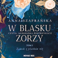 W blasku zorzy. Tom I. Zamek z płatków róż