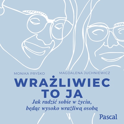 Wrażliwiec to ja. Jak radzić sobie w życiu, będąc wysoko wrażliwą osobą