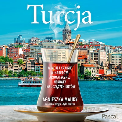 Turcja. W mojej krainie minaretów, aromatycznej herbaty i mruczących kotów