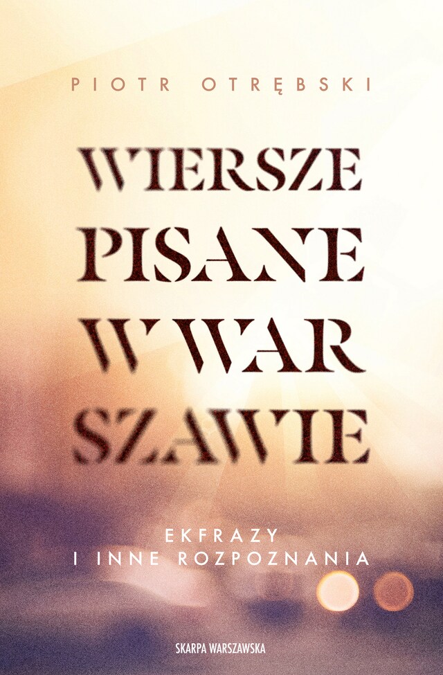 Okładka książki dla Wiersze pisane w Warszawie. Ekfrazy i inne rozpoznania