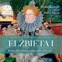 Elżbieta I. Królowa dziewica, jej rywalki i faworyci