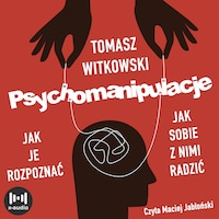 Psychomanipulacje. Jak je rozpoznawać i jak sobie z nimi radzić