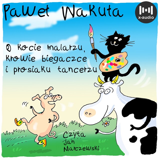 Book cover for O kocie malarzu, krowie biegaczce i prosiaku tancerzu