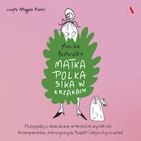 Matka Polka sika w krzakach. Przygody z dzieckiem w mieście wysokich krawężników, nieczynnych toalet i zepsutych wind