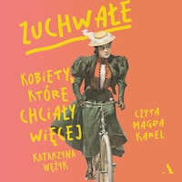 Zuchwałe. Kobiety, które chciały więcej