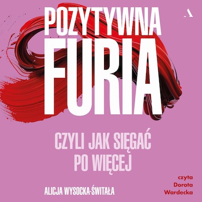 Pozytywna furia. Czyli jak sięgać po więcej