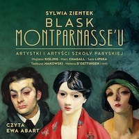 Blask Montparnasse'u. Artystki i artyści Szkoły Paryskiej