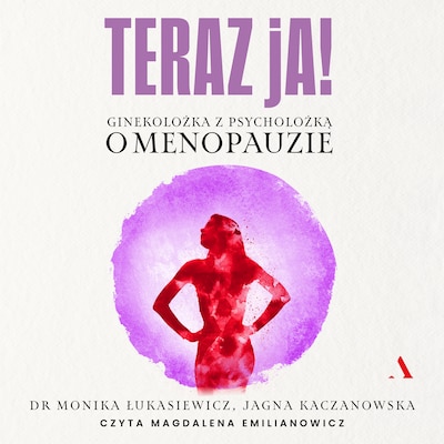 Teraz ja. Ginekolożka z psycholożką o menopauzie