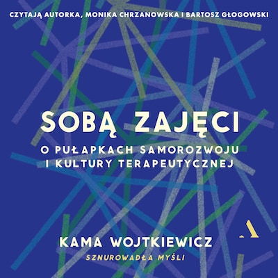 Sobą zajęci. O pułapkach samorozwoju i kultury terapeutycznej