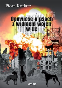 Opowieść o psach z widmem wojen w tle