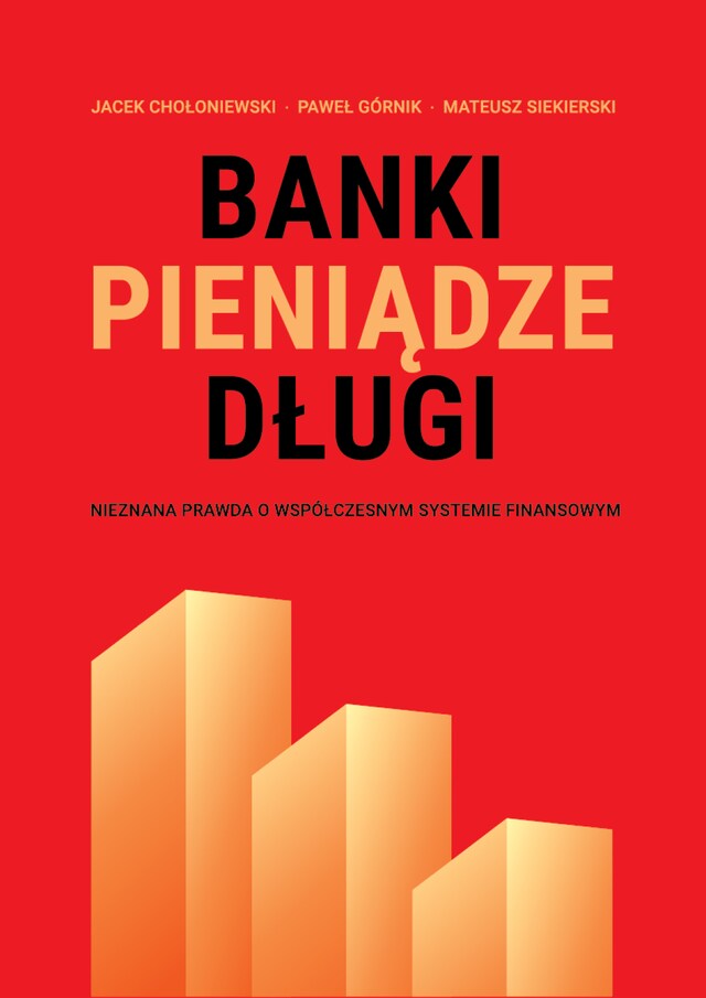 Copertina del libro per Banki, pieniądze, długi. Nieznana prawda o współczesnym systemie finansowym