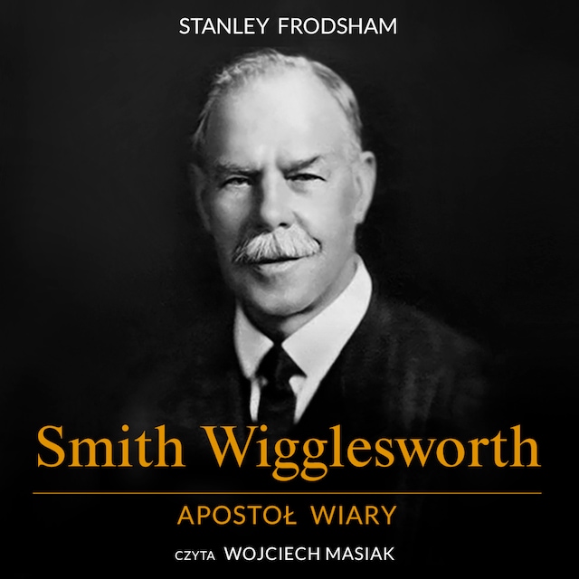 Boekomslag van Smith Wigglesworth. Apostoł wiary