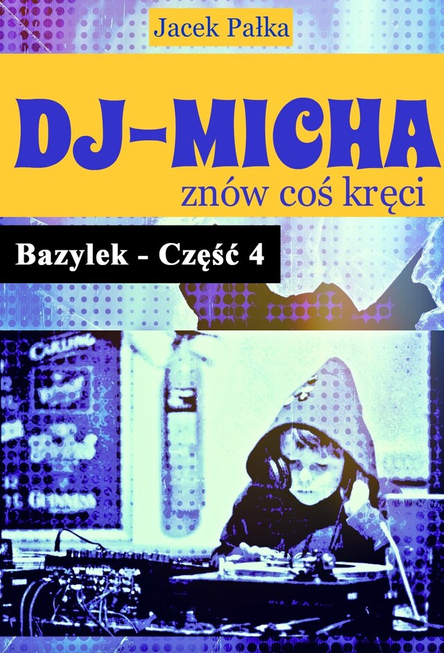 Book cover for DJ-Micha znów coś kręci czyli Bazylek część 4