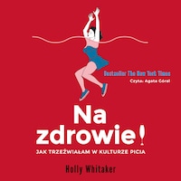 Na zdrowie! Jak trzeźwiałam w kulturze picia